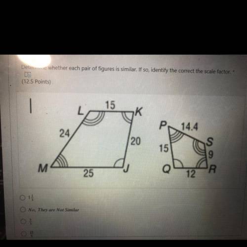 Help

Answer choices are
1. 1 and 1/3
2. No, they are not similar 
3. 5/3
4. 15/9