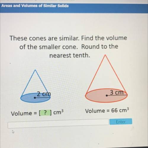 Please helppppp!

These cones are similar. Find the volume
of the smaller cone. Round to the
neare