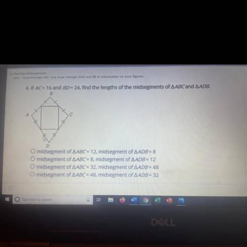 Find the mid segments.

If AC=16 and BD=24, find the lengths of the mid segments of ABC and ADB
A)