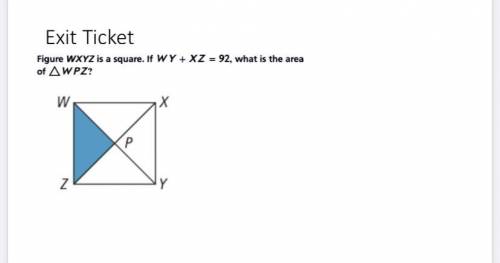 Figure WXYZ is a square. If W Y + X Z = 92, what is the area of W P Z?