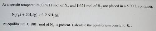 At a certain temperature, 0.3811 mol of N2 and 1.621 mol of H2 are placed in a 5.00 L container. N2