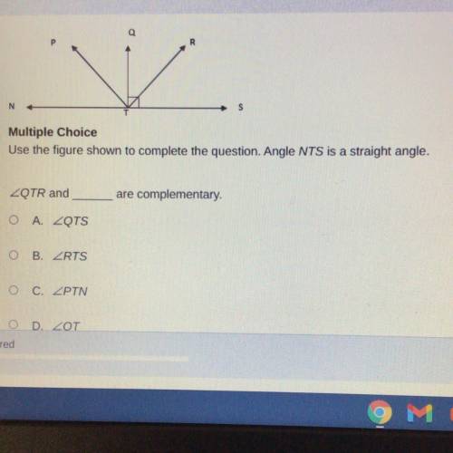 Use the figure shown to complete the question. Angle NTS is a straight angle.

O
A.
B.
C.
D.