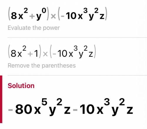 (8x²+y⁰)(-10x³y²z) what is the answer ? ​