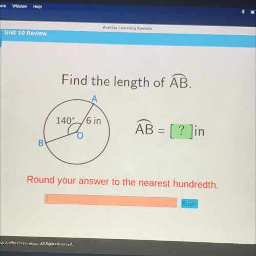 Find the length of AB.

140°/6 in
19%
AB = [ ? ]in
B
Round your answer to the nearest hundredth.