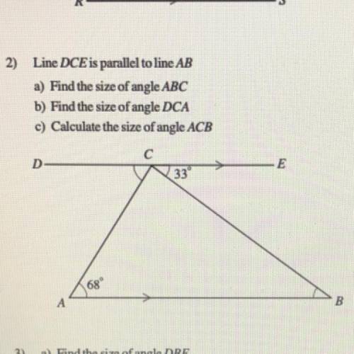 Line DCE is parallel to line AB

a) Find the size of angle ABC
b) Find the size of angle DCA
c) Ca