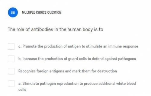 The role of antibodies in the human body is to...