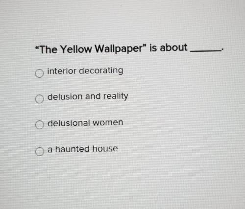 The Yellow Wallpaper is about​