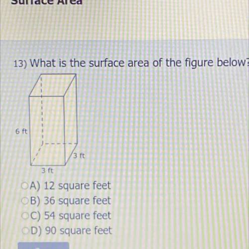 13) What is the surface area of the figure below?
6 ft
3 ft
3 ft