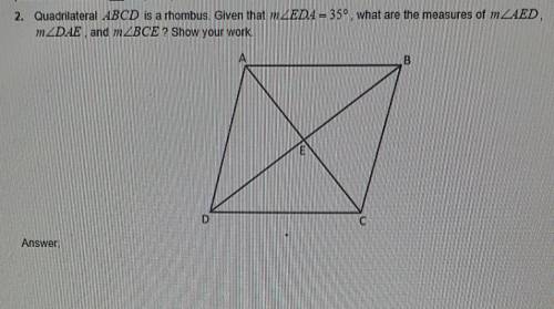 2. Quadrilateral ABCD is a rhombus. Given that M4EDA=350, what are the measures of IZAED m2DAE and