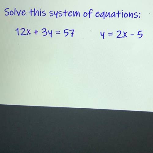 Solve this system of equations:
12x + 34 = 57
4 = 2x - 5