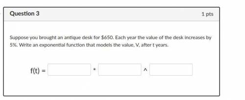 Suppose you brought an antique desk for $650. Each year the value of the desk increases by 5%. Writ