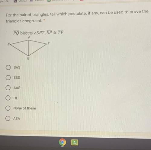 For the pair of triangles, tell which postulate, if any, can be used to prove the

triangles congr