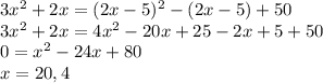 3x^2+2x=(2x-5)^2-(2x-5)+50\\3x^2+2x=4x^2-20x+25-2x+5+50\\0=x^2-24x+80\\x=20 ,4\\