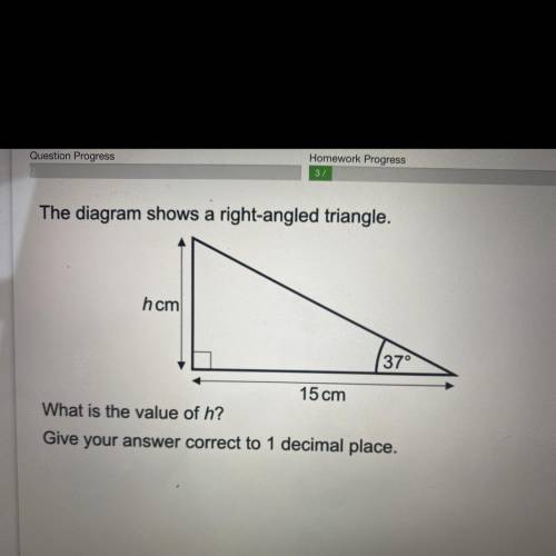 The diagram shows a right-angled triangle.

hcm
37°
15 cm
What is the value of h?
Give your answer