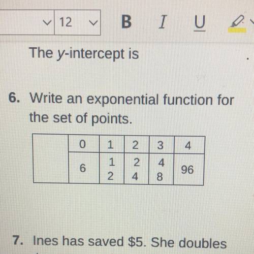 6. Write an exponential function for
the set of points.