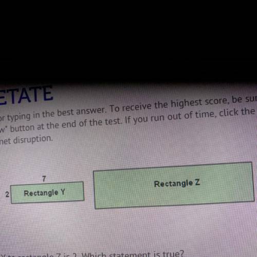 The scale factor from rectangle Y to rectangle Z is 2. Which statement is true?

A)
The area of re