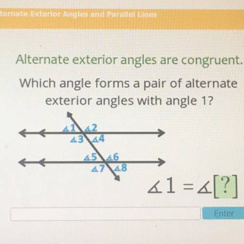 Covery

Alternate exterior angles are congruent.
Which angle forms a pair of alternate
exterior an