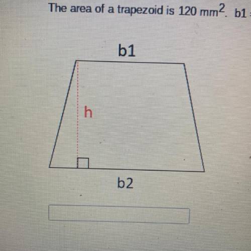 QUESTION 1

The area of a trapezoid is 120 mm2 b1 = 13m and b2 = 17m. Find the height. Enter the n