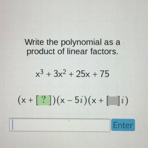 Write the polynomial as a
product of linear factors.
X3 + 3x2 + 25x + 75