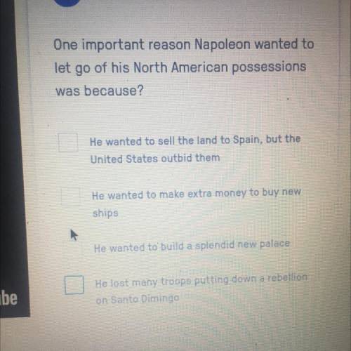 One important reason Napoleon wanted to let go of his North American possessions was because?