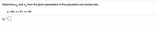Determine and from the given parameters of the population and sample size.