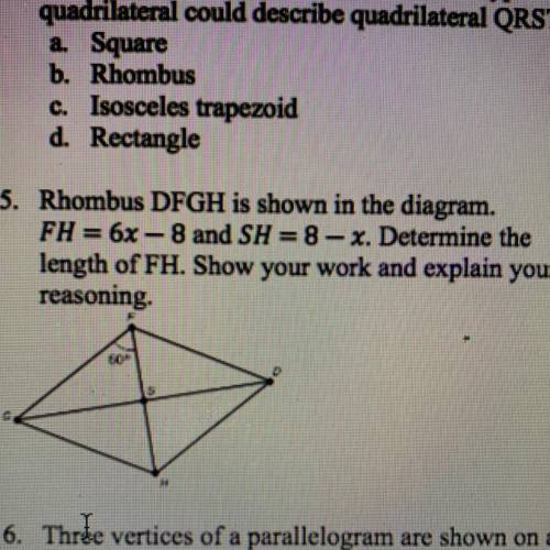 Rhombus DFGH is shown in the diagram.

FH = 6x – 8 and SH = 8 – x. Determine the
length of FH.