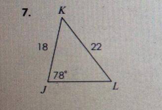 Law of sine/ cosine

- solve for JL, as well as angle of k and L. 
PLEASE I RLLY NEED HELP, IVE BE
