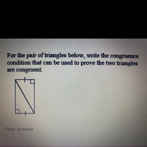 For the pair of triangles below, write the congruence

condition that can be used to prove the two
