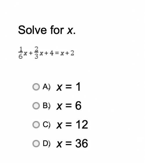 Solve for x: 
1/6x + 2/3x + 4 = x+2