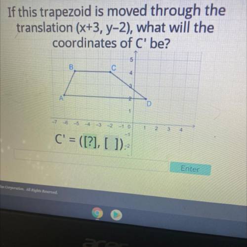 Cellus

If this trapezoid is moved through the
translation (x+3, y-2), what will the
coordinates o