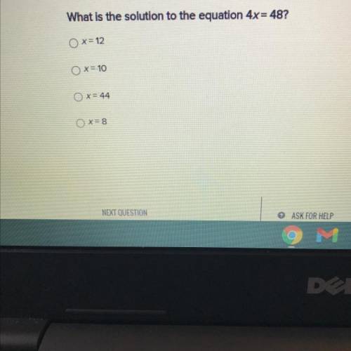 What is the solution to the equation 4x= 48?
Ox=12
OX= 10
O x= 44
Ox=8