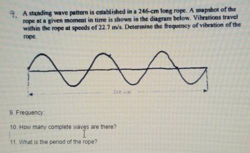 9. A standing wave pattern is established in a 246-cm long rope. A snapshot of the rope at a given