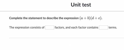 Complete the statement to describe the expression (a+b) + (d+f) The expression consists of____facto