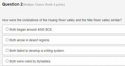 How were the civilizations of the Huang River valley and the Nile River valley similar? Will mark b
