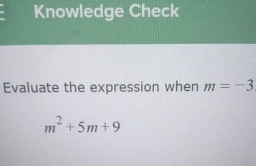 Evaluate the expression when m= -3 m2+5m+9​