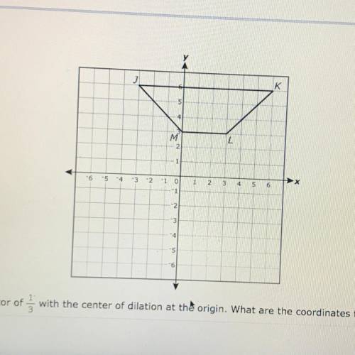 Figure JKLM is dilated by a scale factor of with the center of dilation at the origin. What are the