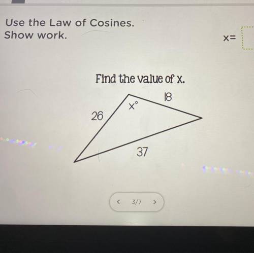 Use the Law of Cosines.
Show work.
Find the value of x.