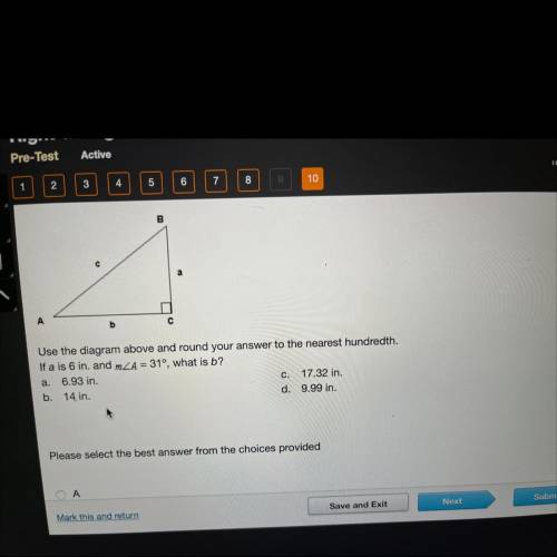 Use the diagram above and round your answer to the nearest hundredth.

If a is 6 in. and mZA = 31°