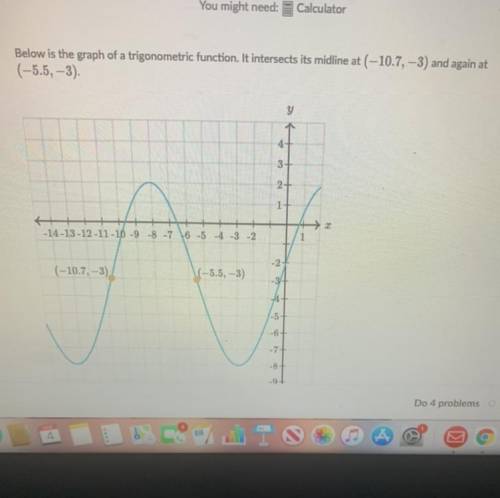 Below is the graph of a trigonometric function. It intersects its midline at (-10.7, -3) and again