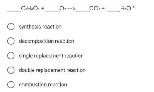 PLEASE HELP!! what reaction is _____C₇H₆O₂ + _____O₂ -->_____CO₂ + _____H₂O