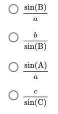 According to the Law of Sines, which of the following is equal to