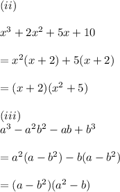 (ii) \\  \\  {x}^{3}  + 2 {x}^{2}  + 5x + 10 \\  \\  =  {x}^{2} (x + 2) + 5(x + 2) \\  \\  = (x + 2)( {x}^{2}  + 5) \\  \\ (iii) \\  {a}^{3}  -  {a}^{2}  {b}^{2}  - ab +  {b}^{3}  \\  \\  =  {a}^{2} (a -  {b}^{2} ) - b(a -  {b}^{2} ) \\  \\  = (a -  {b}^{2} )( {a}^{2}  - b)