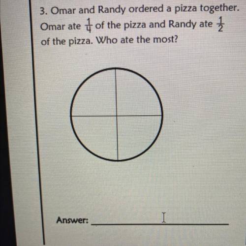 HELP PLS ASSAP

Omar and Randy ordered a pizza together.
Omar ate 4 of the pizza and Randy ate 2
o