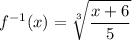 \displaystyle f^{-1}(x)=\sqrt[3]{\frac{x+6}{5}}