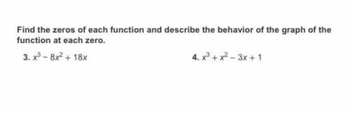Find the zeros of each function and describe the behavior of the graph of the function at each zero