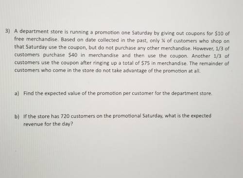 3) A department store is running a promotion one Saturday by giving out coupons for $10 of free mer