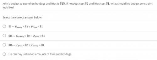 John's budget to spend on hotdogs and fries is $15. If hotdogs cost $2 and fries cost $1, what shou