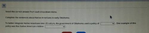 Can someone pls help me? :(

Complete the sentences about Native Americans in early Oklahoma. One