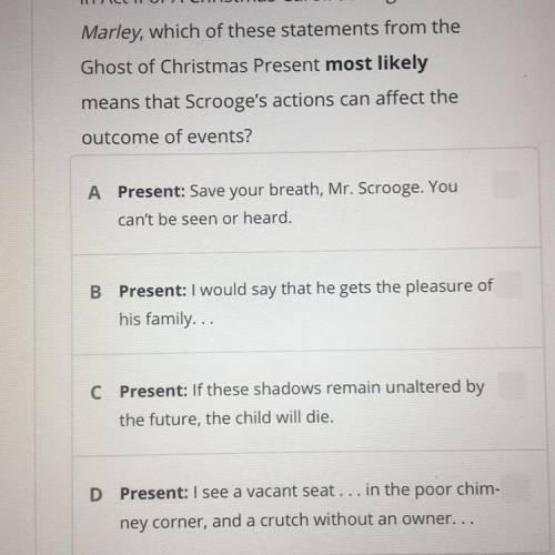 In Act II of A Christmas Carol: Scrooge and

Marley, which of these statements from the
Ghost of C