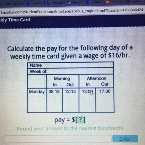 Calculate the pay for the following day of a

weekly time card given a wage of $16/hr.
Name
Week o